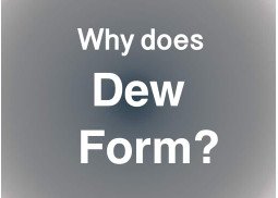 Why does dew form?